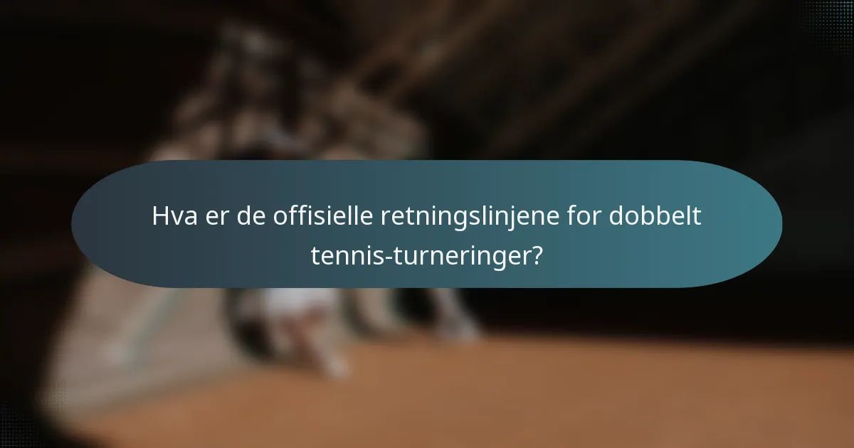 Hva er de offisielle retningslinjene for dobbelt tennis-turneringer?