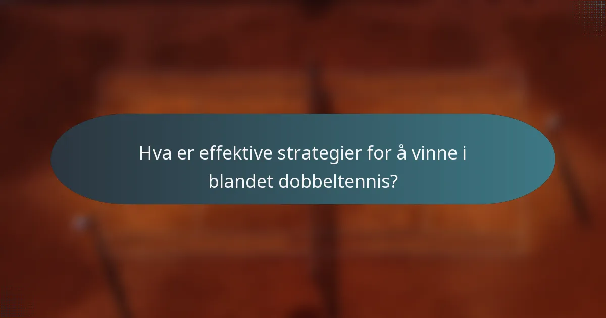 Hva er effektive strategier for å vinne i blandet dobbeltennis?