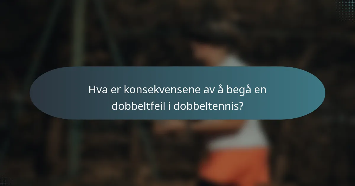 Hva er konsekvensene av å begå en dobbeltfeil i dobbeltennis?