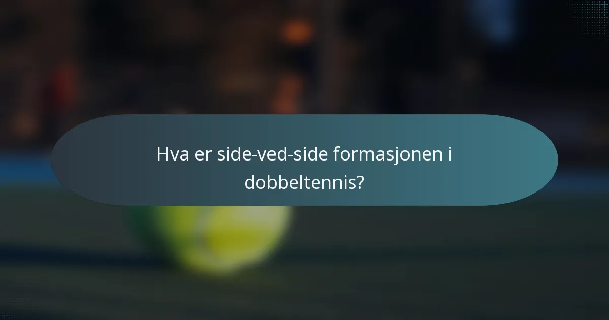 Hva er side-ved-side formasjonen i dobbeltennis?