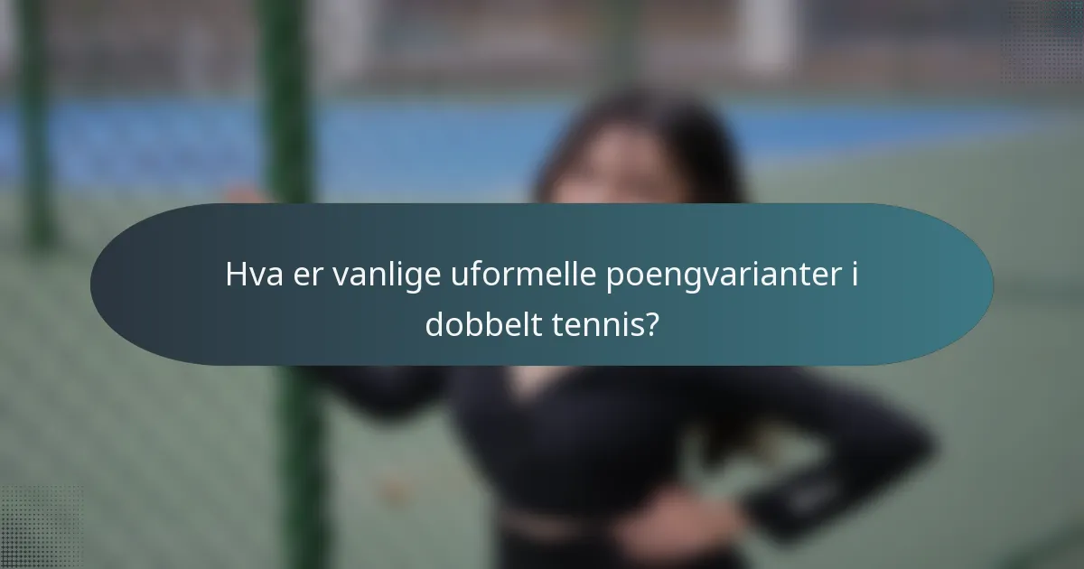 Hva er vanlige uformelle poengvarianter i dobbelt tennis?