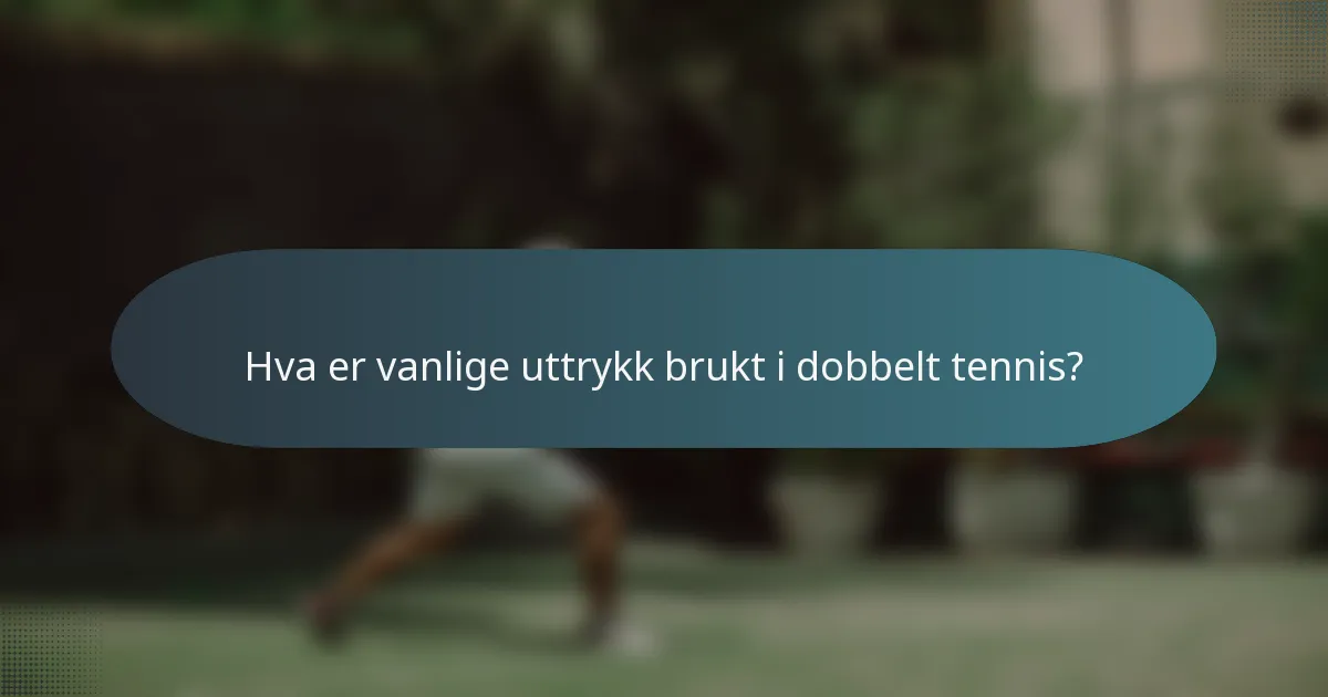 Hva er vanlige uttrykk brukt i dobbelt tennis?