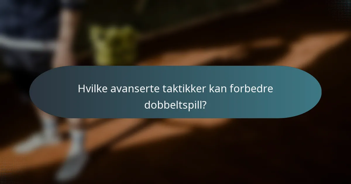 Hvilke avanserte taktikker kan forbedre dobbeltspill?