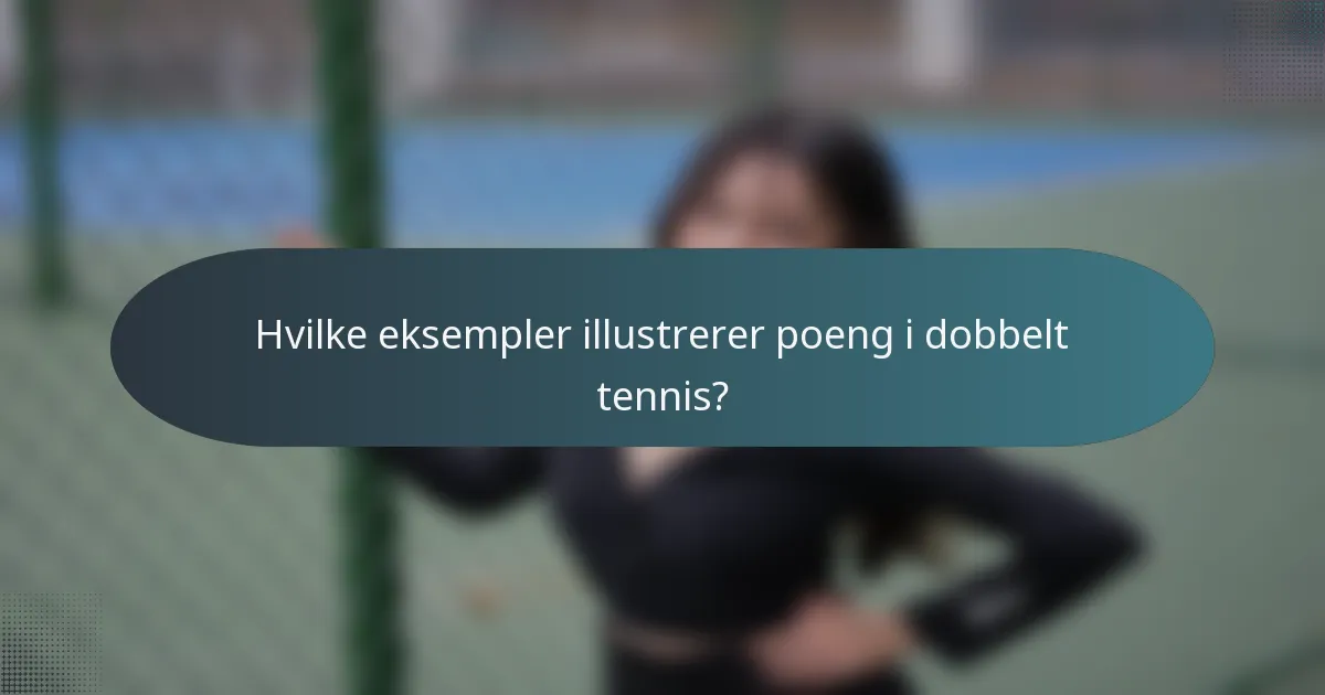 Hvilke eksempler illustrerer poeng i dobbelt tennis?