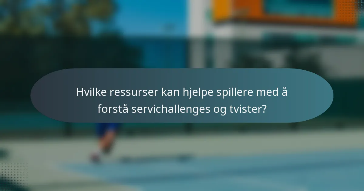 Hvilke ressurser kan hjelpe spillere med å forstå servichallenges og tvister?