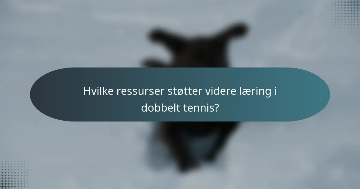 Hvilke ressurser støtter videre læring i dobbelt tennis?