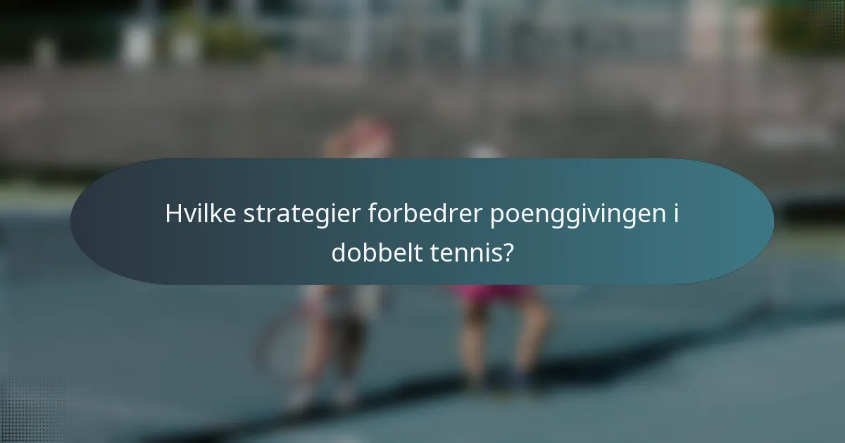 Hvilke strategier forbedrer poenggivingen i dobbelt tennis?