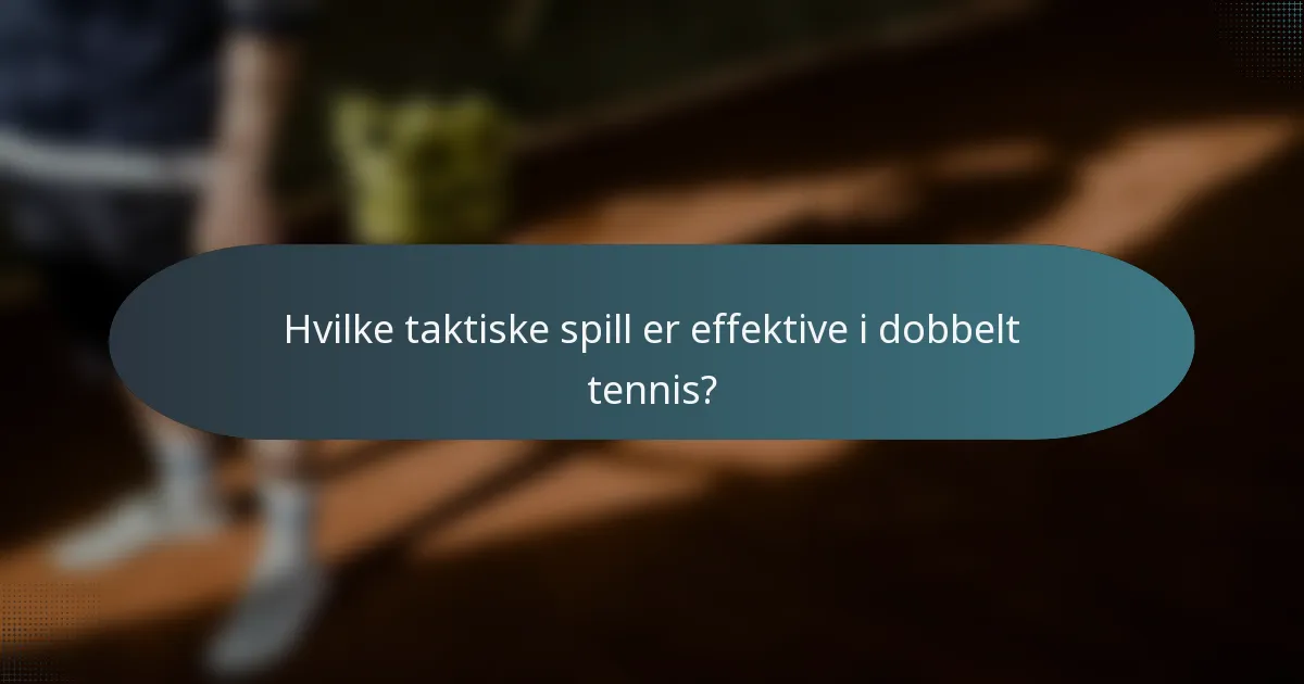 Hvilke taktiske spill er effektive i dobbelt tennis?