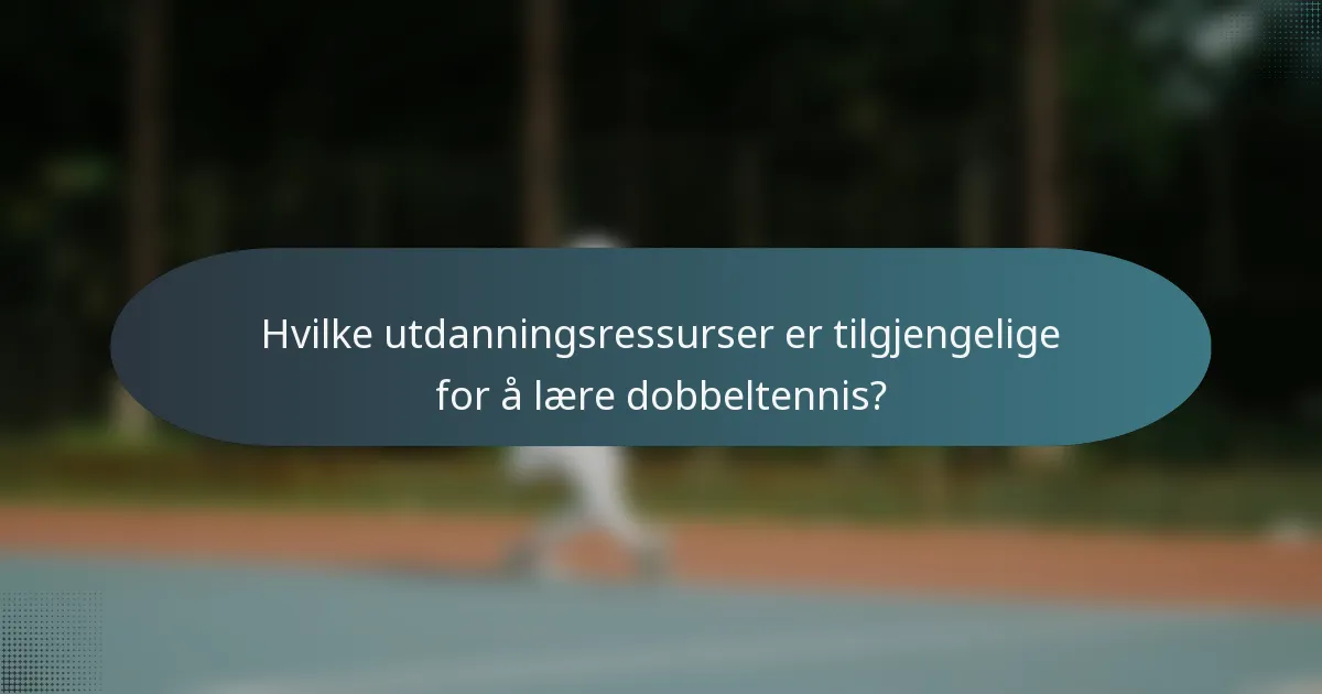 Hvilke utdanningsressurser er tilgjengelige for å lære dobbeltennis?