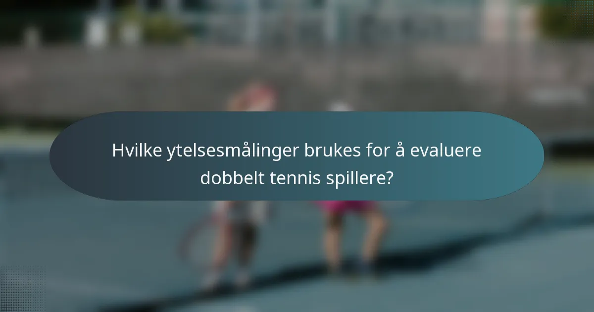 Hvilke ytelsesmålinger brukes for å evaluere dobbelt tennis spillere?
