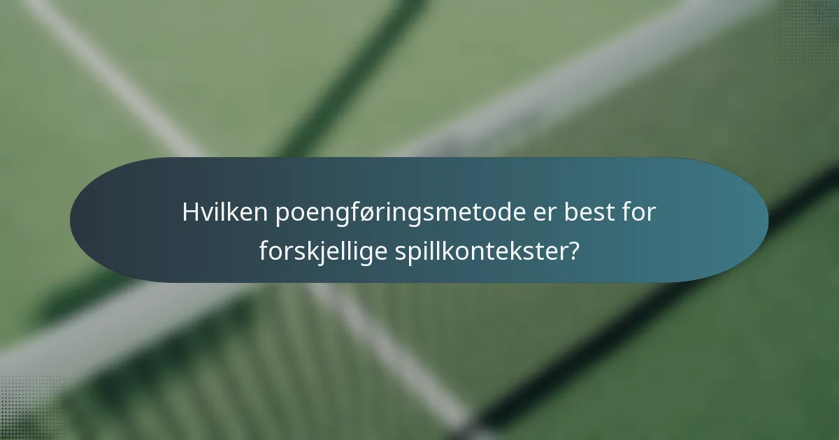 Hvilken poengføringsmetode er best for forskjellige spillkontekster?