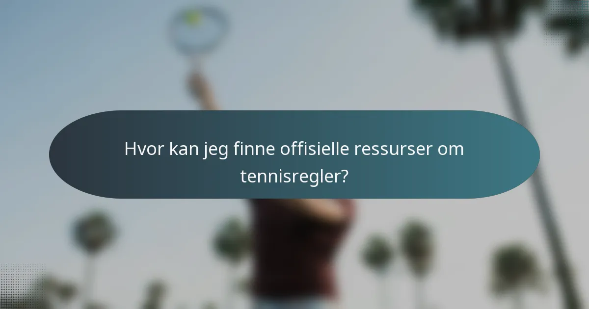 Hvor kan jeg finne offisielle ressurser om tennisregler?