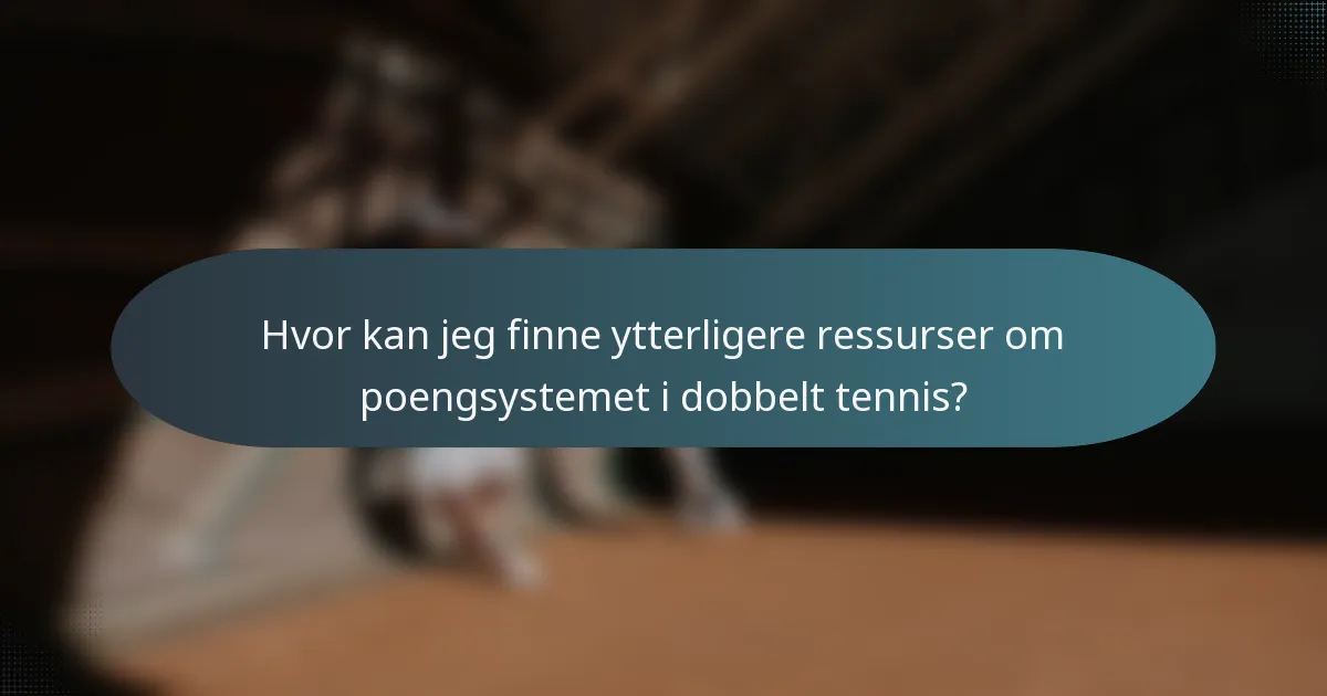 Hvor kan jeg finne ytterligere ressurser om poengsystemet i dobbelt tennis?