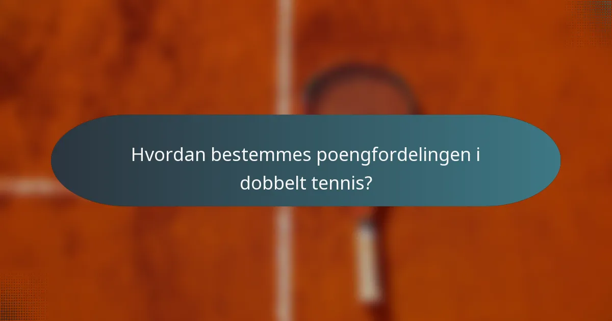 Hvordan bestemmes poengfordelingen i dobbelt tennis?