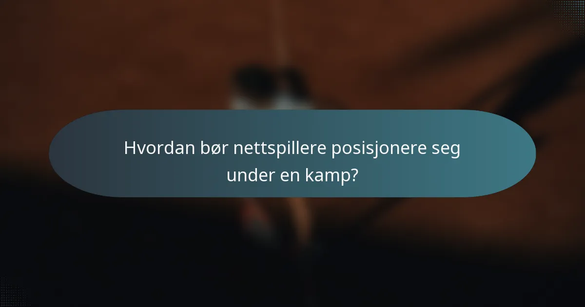 Hvordan bør nettspillere posisjonere seg under en kamp?