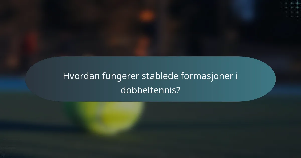 Hvordan fungerer stablede formasjoner i dobbeltennis?