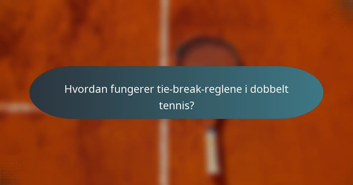 Hvordan fungerer tie-break-reglene i dobbelt tennis?