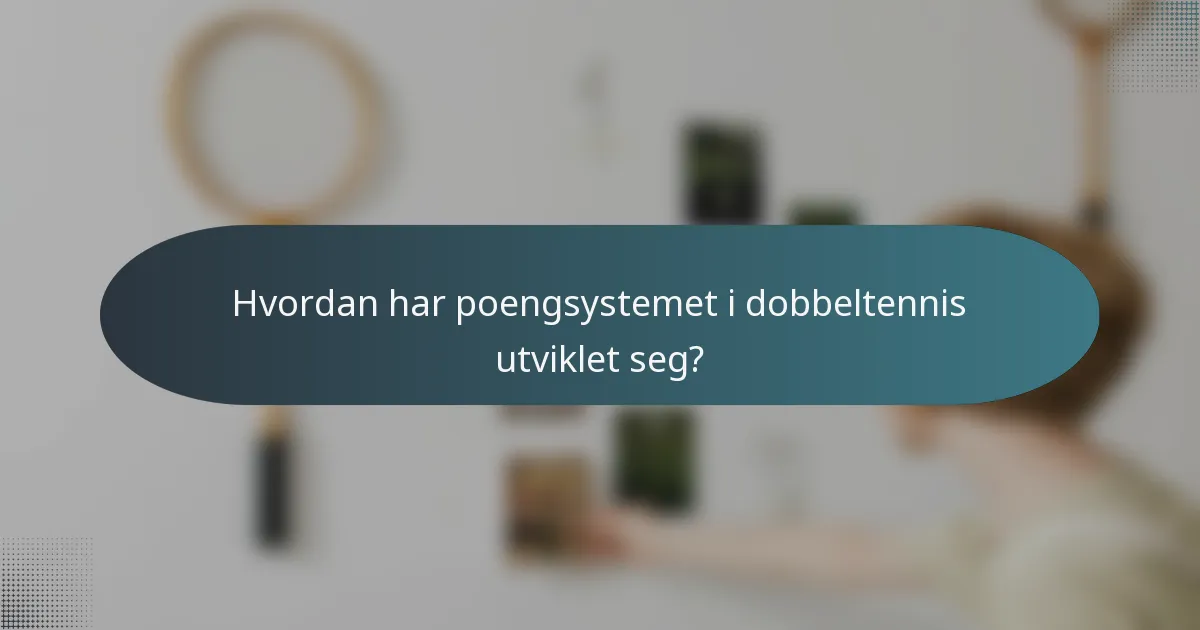 Hvordan har poengsystemet i dobbeltennis utviklet seg?