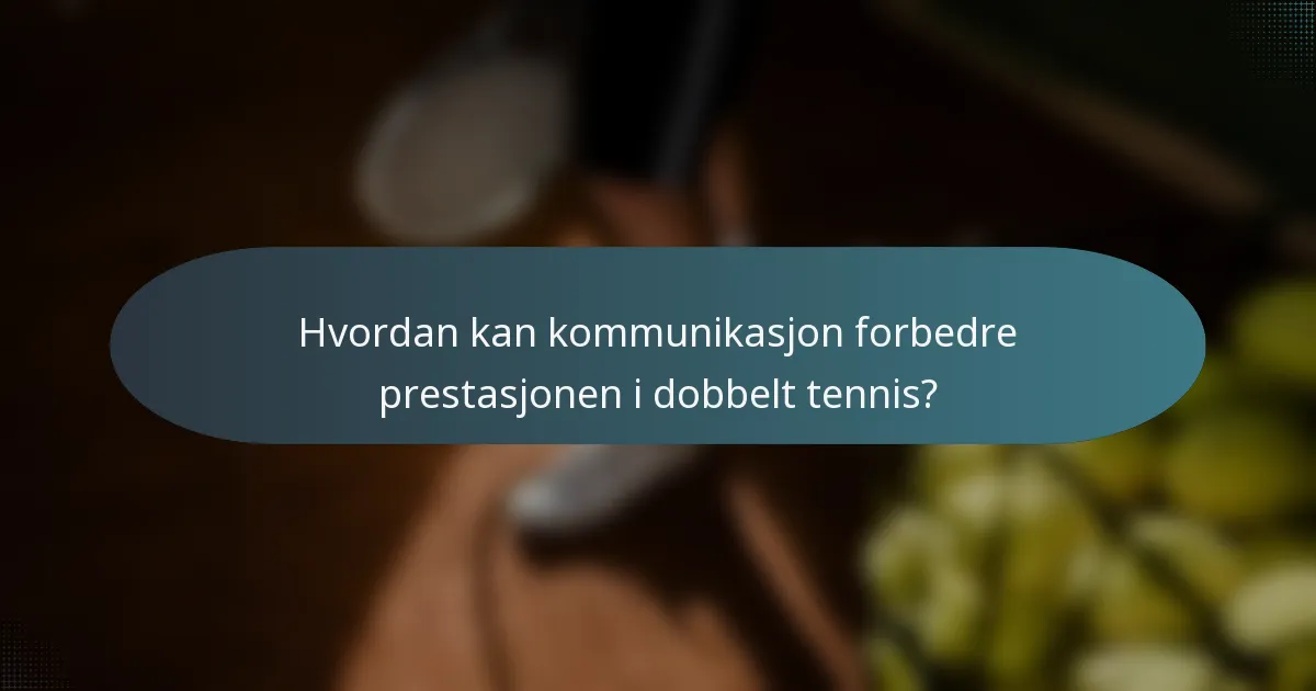 Hvordan kan kommunikasjon forbedre prestasjonen i dobbelt tennis?