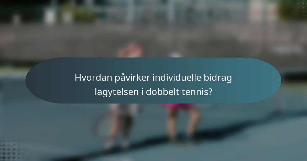 Hvordan påvirker individuelle bidrag lagytelsen i dobbelt tennis?