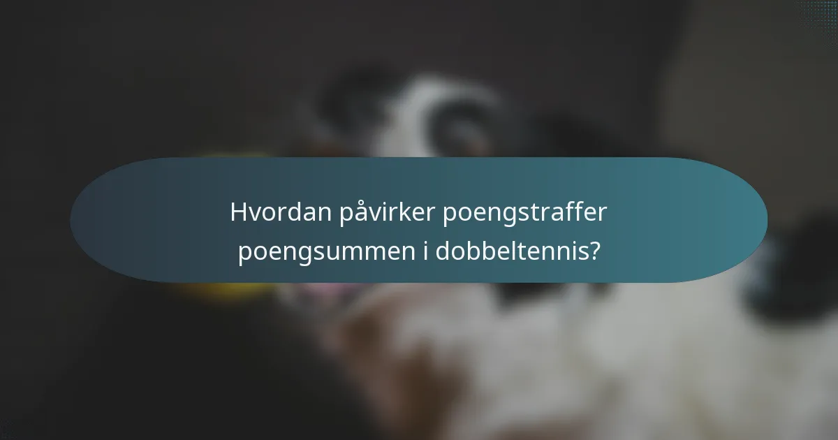 Hvordan påvirker poengstraffer poengsummen i dobbeltennis?