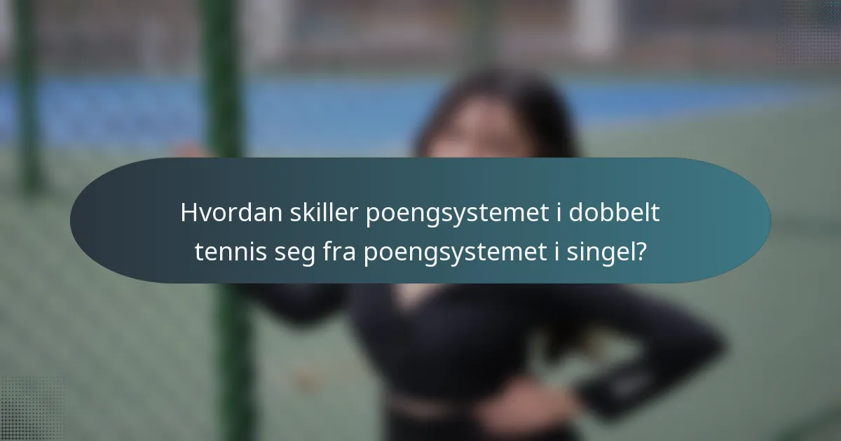 Hvordan skiller poengsystemet i dobbelt tennis seg fra poengsystemet i singel?