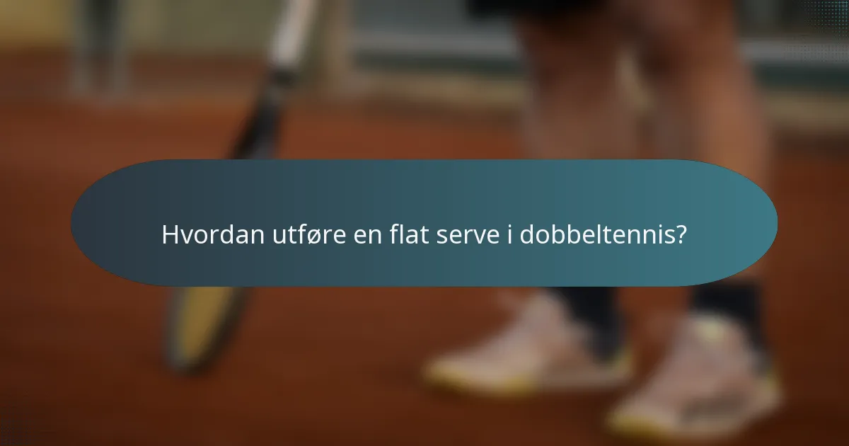 Hvordan utføre en flat serve i dobbeltennis?