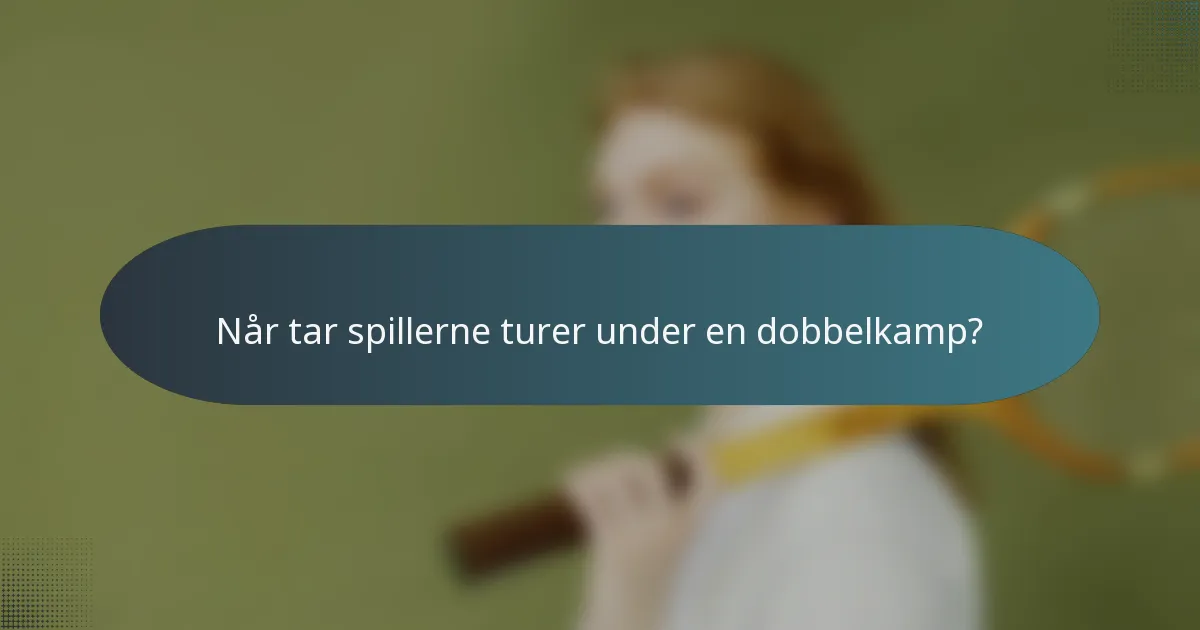Når tar spillerne turer under en dobbelkamp?